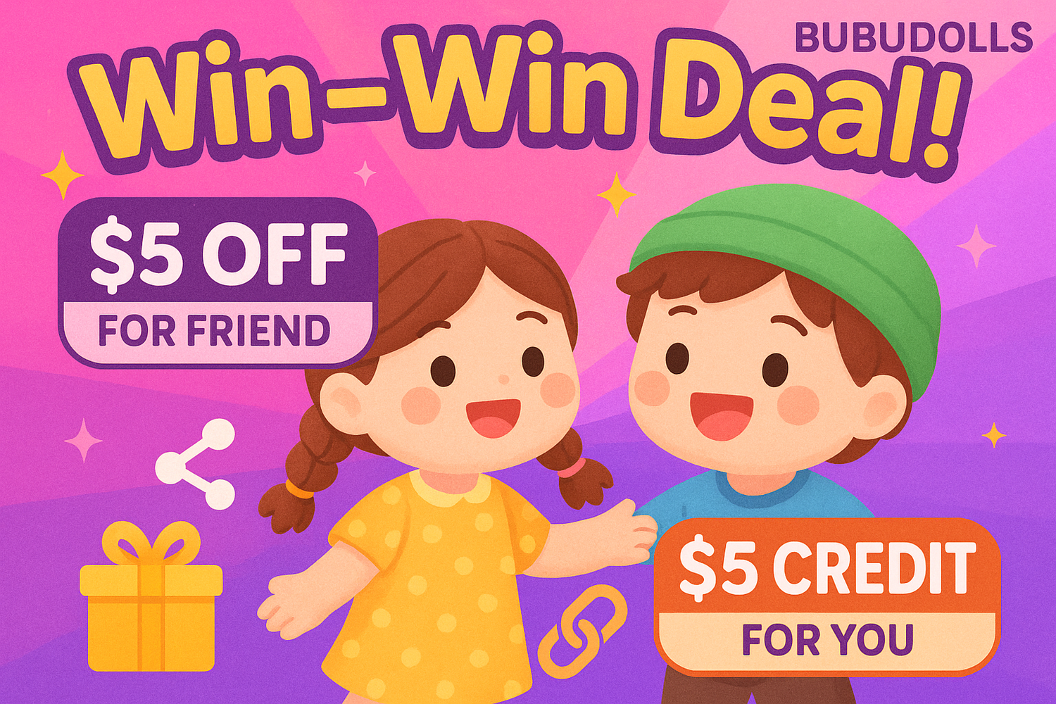 Share your link, give friends $5 off their purchase, get $5 credit when they shop bubudolls! Win-win!